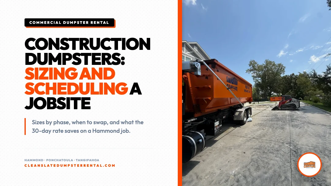 Construction Dumpster Rental in Hammond, LA: Sizing and Scheduling a Jobsite